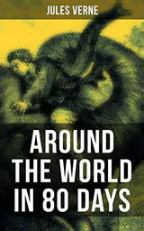 AROUND THE WORLD IN 80 DAYS: Enriched edition. Two Classic Translations in One Edition