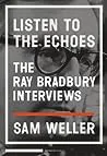 Listen to the Echoes: The Ray Bradbury Interviews