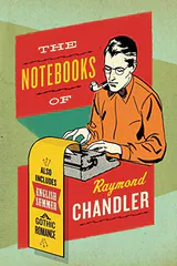 The Notebooks of Raymond Chandler: And English Summer: A Gothic Romance