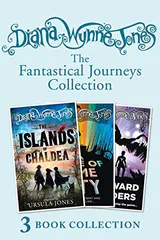 Diana Wynne Jones’s Fantastical Journeys Collection (The Islands of Chaldea, A Tale of Time City, The Homeward Bounders): Three Classic Fantasy Novels for Young Readers Aged 9 and Up