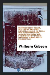 Reminiscences of Dollar, Tillicoultry and other districts adjoining the Ochils: With Notes on ...