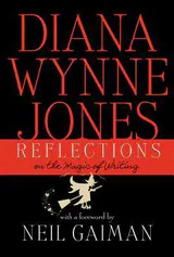 Reflections: On the Magic of Writing – Diana Wynne Jones' Final Essays on the Fantasy Genre for Students and Teachers