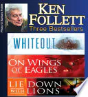 Ken Follett Three Bestsellers: Whiteout / On Wings of Eagles / Lie Down with Lions