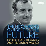The Hitchhiker's Guide to the Future: Douglas Adams and the Digital World