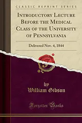 Introductory Lecture Before the Medical Class of the University of Pennsylvania: Delivered Nov. 4, 1844
