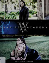 Vampire Academy: The Official Illustrated Movie Companion