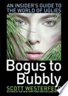 Bogus to Bubbly: An Insider's Guide to the World of Uglies