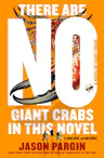 Cover of There Are No Giant Crabs in This Novel: A Novel of Giant Crabs by David Wong