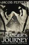 A Ranger's Journey: Book Four of the Last Eternal